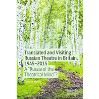 Translated and Visiting Russian Theatre in Britain, 19452015: A  Russia of the  [Paperback]