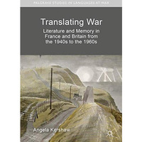 Translating War: Literature and Memory in France and Britain from the 1940s to t [Hardcover]