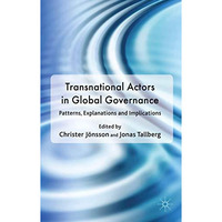 Transnational Actors in Global Governance: Patterns, Explanations and Implicatio [Hardcover]