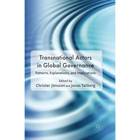 Transnational Actors in Global Governance: Patterns, Explanations and Implicatio [Paperback]