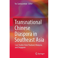 Transnational Chinese Diaspora in Southeast Asia: Case Studies from Thailand, Ma [Hardcover]