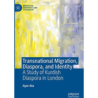 Transnational Migration, Diaspora, and Identity: A Study of Kurdish Diaspora in  [Hardcover]