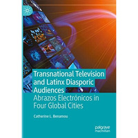 Transnational Television and Latinx Diasporic Audiences: Abrazos Electr?nicos in [Hardcover]