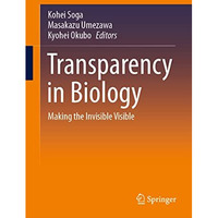 Transparency in Biology: Making the Invisible Visible [Hardcover]