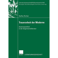 Trauerarbeit der Moderne: Autorenpoetiken in der Gegenwartsliteratur [Paperback]