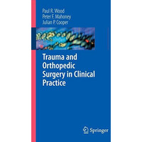 Trauma and Orthopedic Surgery in Clinical Practice [Paperback]