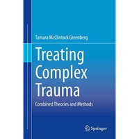 Treating Complex Trauma: Combined Theories and Methods [Hardcover]