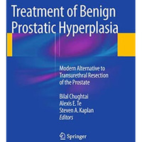 Treatment of Benign Prostatic Hyperplasia: Modern Alternative to Transurethral R [Paperback]