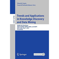 Trends and Applications in Knowledge Discovery and Data Mining: PAKDD 2021 Works [Paperback]