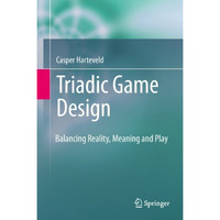 Triadic Game Design: Balancing Reality, Meaning and Play [Hardcover]