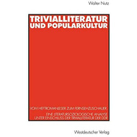 Trivialliteratur und Popularkultur: Vom Heftromanleser zum Fernsehzuschauer. Ein [Paperback]