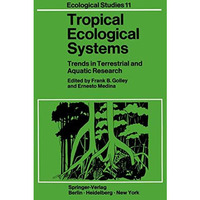 Tropical Ecological Systems: Trends in Terrestrial and Aquatic Research [Paperback]