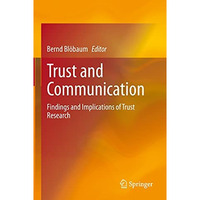 Trust and Communication: Findings and Implications of Trust Research [Hardcover]