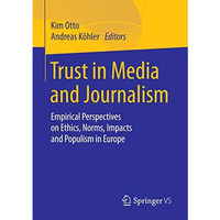 Trust in Media and Journalism: Empirical Perspectives on Ethics, Norms, Impacts  [Paperback]