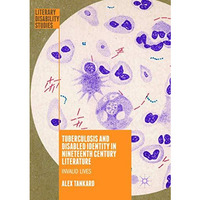 Tuberculosis and Disabled Identity in Nineteenth Century Literature: Invalid Liv [Paperback]