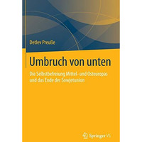 Umbruch von unten: Die Selbstbefreiung Mittel- und Osteuropas und das Ende der S [Hardcover]