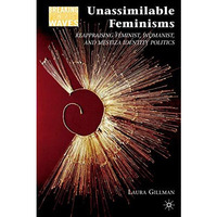 Unassimilable Feminisms: Reappraising Feminist, Womanist, and Mestiza Identity P [Hardcover]