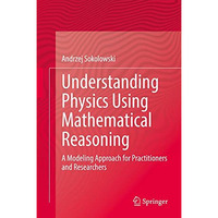 Understanding Physics Using Mathematical Reasoning: A Modeling Approach for Prac [Hardcover]