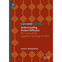 Understanding Protest Diffusion: The Case of the Egyptian Uprising of 2011 [Hardcover]