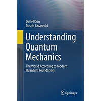 Understanding Quantum Mechanics: The World According to Modern Quantum Foundatio [Paperback]