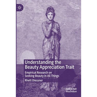 Understanding the Beauty Appreciation Trait: Empirical Research on Seeking Beaut [Paperback]