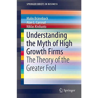 Understanding the Myth of High Growth Firms: The Theory of the Greater Fool [Paperback]