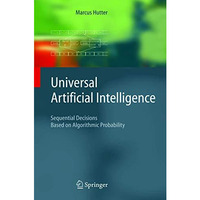 Universal Artificial Intelligence: Sequential Decisions Based on Algorithmic Pro [Paperback]