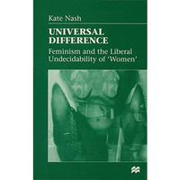 Universal Difference: Feminism and the Liberal Undecidability of 'Women' [Hardcover]