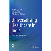 Universalising Healthcare in India: From Care to Coverage [Paperback]