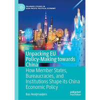 Unpacking EU Policy-Making towards China: How Member States, Bureaucracies, and  [Hardcover]