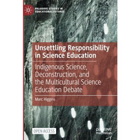 Unsettling Responsibility in Science Education: Indigenous Science, Deconstructi [Paperback]