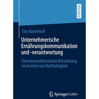 Unternehmerische Ern?hrungskommunikation und -verantwortung: Eine konstruktivist [Paperback]