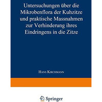 Untersuchungen ?ber die Mikrobenflora der Kuhzitze und praktische Massnahmen zur [Paperback]