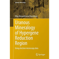 Uranous Mineralogy of Hypergene Reduction Region: Using electron microscopy data [Hardcover]