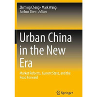 Urban China in the New Era: Market Reforms, Current State, and the Road Forward [Paperback]