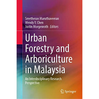 Urban Forestry and Arboriculture in Malaysia: An Interdisciplinary Research Pers [Hardcover]