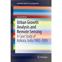 Urban Growth Analysis and Remote Sensing: A Case Study of Kolkata, India 198020 [Paperback]