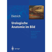 Urologische Anatomie im Bild: von der k?nstlerisch-anatomischen Abbildung zu den [Paperback]