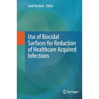 Use of Biocidal Surfaces for Reduction of Healthcare Acquired Infections [Paperback]