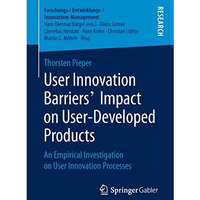 User Innovation Barriers Impact on User-Developed Products: An Empirical Invest [Paperback]