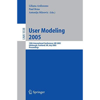 User Modeling 2005: 10th International Conference, UM 2005, Edinburgh, Scotland, [Paperback]