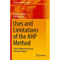 Uses and Limitations of the AHP Method: A Non-Mathematical and Rational Analysis [Paperback]