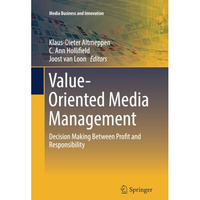 Value-Oriented Media Management: Decision Making Between Profit and Responsibili [Paperback]