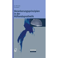 Verankerungsprinzipien in der H?ftendoprothetik [Paperback]