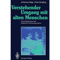 Verstehender Umgang mit alten Menschen: Eine Einf?hrung in die praktische Geront [Paperback]