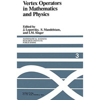 Vertex Operators in Mathematics and Physics: Proceedings of a Conference Novembe [Paperback]