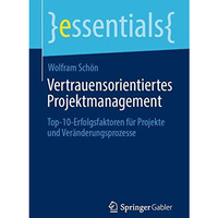 Vertrauensorientiertes Projektmanagement: Top-10-Erfolgsfaktoren f?r Projekte un [Paperback]