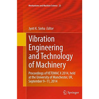 Vibration Engineering and Technology of Machinery: Proceedings of VETOMAC X 2014 [Paperback]