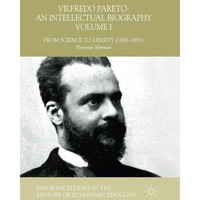 Vilfredo Pareto: An Intellectual Biography Volume I: From Science to Liberty (18 [Paperback]