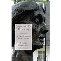 Virginia Woolf's Bloomsbury, Volume 1: Aesthetic Theory and Literary Practice [Hardcover]